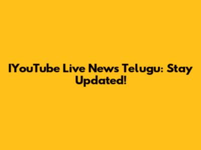 IYouTube Live News Telugu: Stay Updated!