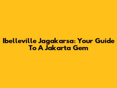 Ibelleville Jagakarsa: Your Guide To A Jakarta Gem