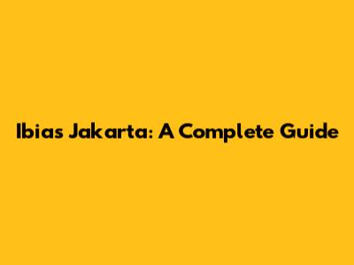Ibias Jakarta: A Complete Guide
