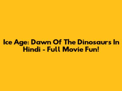 Ice Age: Dawn Of The Dinosaurs In Hindi - Full Movie Fun!