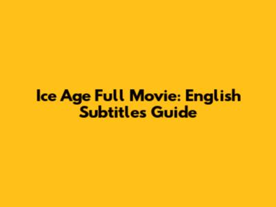 Ice Age Full Movie: English Subtitles Guide
