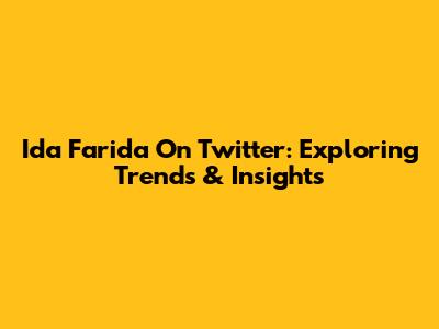 Ida Farida On Twitter: Exploring Trends & Insights