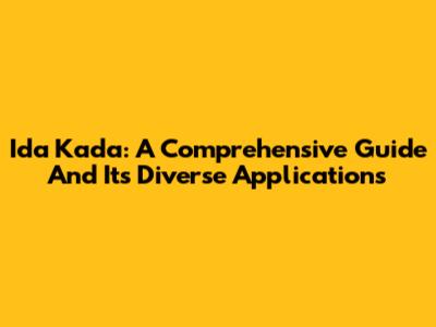 Ida Kada: A Comprehensive Guide And Its Diverse Applications