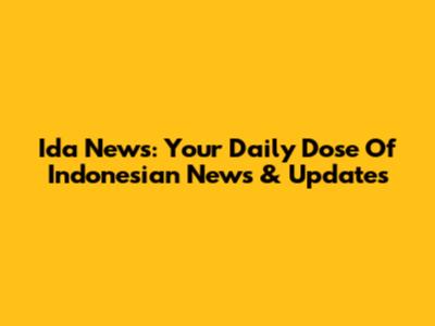 Ida News: Your Daily Dose Of Indonesian News & Updates