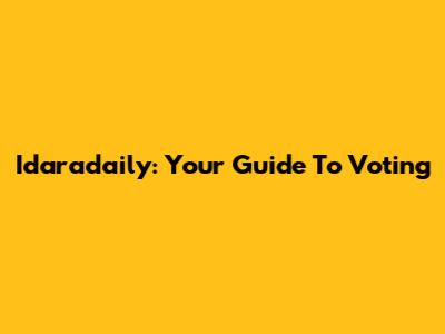 Idaradaily: Your Guide To Voting