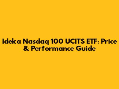 Ideka Nasdaq 100 UCITS ETF: Price & Performance Guide