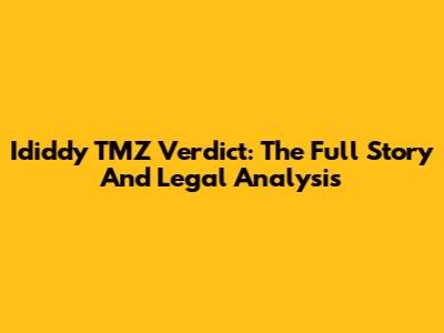 Ididdy TMZ Verdict: The Full Story And Legal Analysis