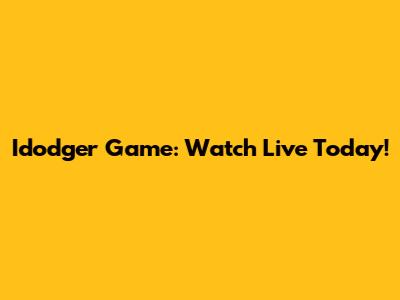 Idodger Game: Watch Live Today!