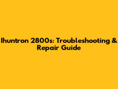 Ihuntron 2800s: Troubleshooting & Repair Guide