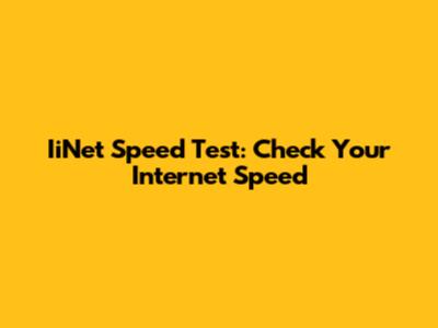 IiNet Speed Test: Check Your Internet Speed