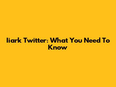 Iiark Twitter: What You Need To Know