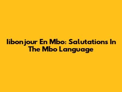 Iibonjour En Mbo: Salutations In The Mbo Language