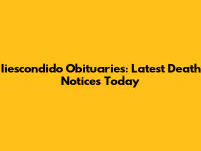 Iiescondido Obituaries: Latest Death Notices Today