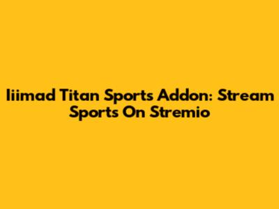 Iiimad Titan Sports Addon: Stream Sports On Stremio