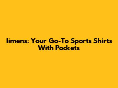 Iimens: Your Go-To Sports Shirts With Pockets