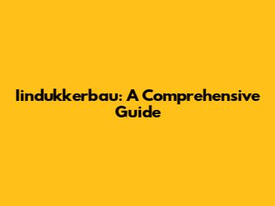 Iindukkerbau: A Comprehensive Guide