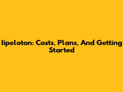 Iipeloton: Costs, Plans, And Getting Started