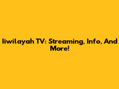 Iiwilayah TV: Streaming, Info, And More!