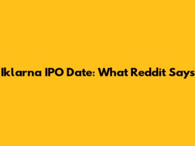 Iklarna IPO Date: What Reddit Says