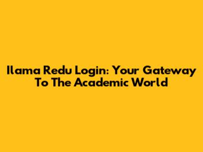 Ilama Redu Login: Your Gateway To The Academic World