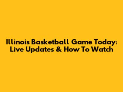 Illinois Basketball Game Today: Live Updates & How To Watch