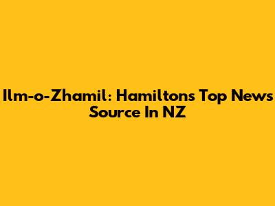 Ilm-o-Zhamil: Hamilton's Top News Source In NZ