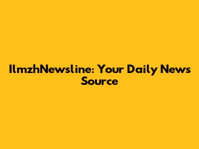 IlmzhNewsline: Your Daily News Source