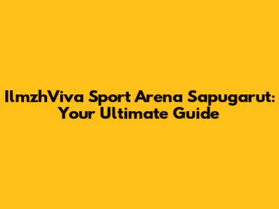 IlmzhViva Sport Arena Sapugarut: Your Ultimate Guide