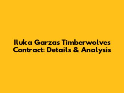 Iluka Garza's Timberwolves Contract: Details & Analysis