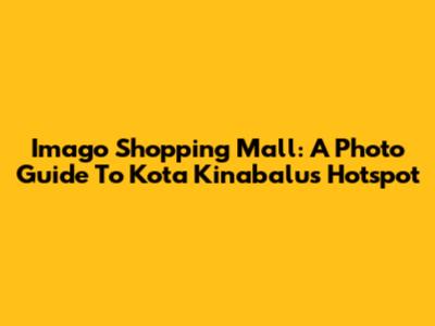 Imago Shopping Mall: A Photo Guide To Kota Kinabalu's Hotspot