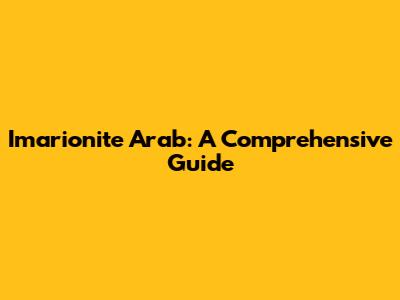 Imarionite Arab: A Comprehensive Guide