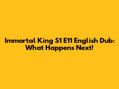 Immortal King S1 E11 English Dub: What Happens Next!