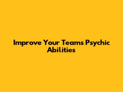 Improve Your Team's Psychic Abilities