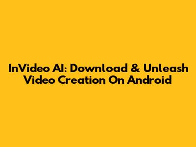 InVideo AI: Download & Unleash Video Creation On Android