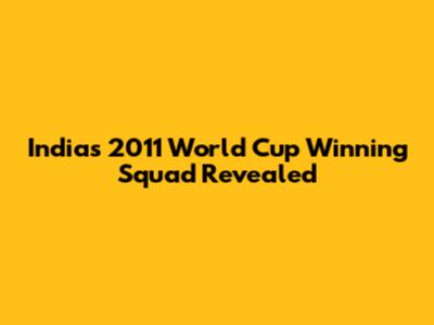 India's 2011 World Cup Winning Squad Revealed