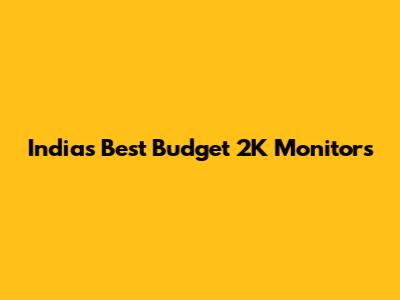 India's Best Budget 2K Monitors