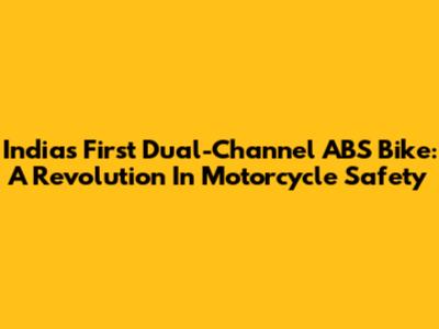 India's First Dual-Channel ABS Bike: A Revolution In Motorcycle Safety