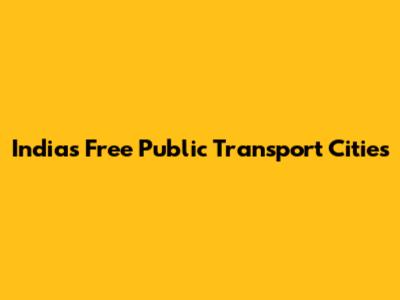 India's Free Public Transport Cities