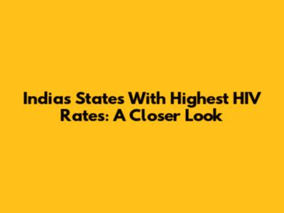 India's States With Highest HIV Rates: A Closer Look