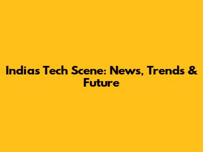 India's Tech Scene: News, Trends & Future