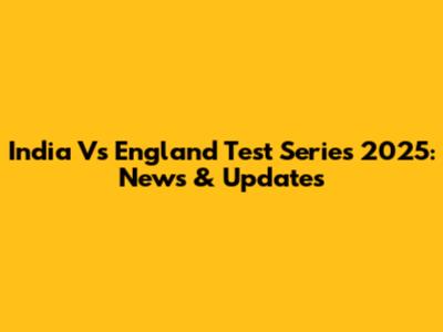 India Vs England Test Series 2025: News & Updates