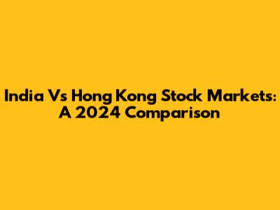 India Vs Hong Kong Stock Markets: A 2024 Comparison