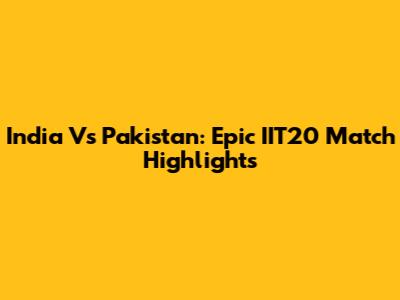 India Vs Pakistan: Epic IIT20 Match Highlights