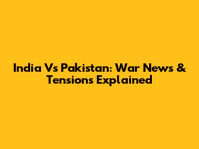 India Vs Pakistan: War News & Tensions Explained