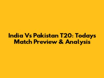 India Vs Pakistan T20: Today's Match Preview & Analysis
