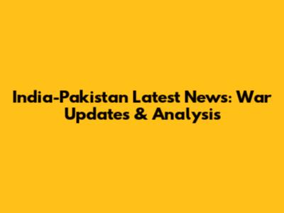 India-Pakistan Latest News: War Updates & Analysis