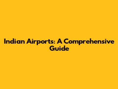 Indian Airports: A Comprehensive Guide