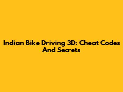 Indian Bike Driving 3D: Cheat Codes And Secrets