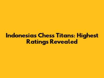 Indonesia's Chess Titans: Highest Ratings Revealed