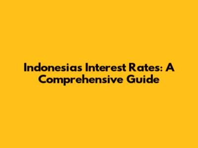 Indonesia's Interest Rates: A Comprehensive Guide